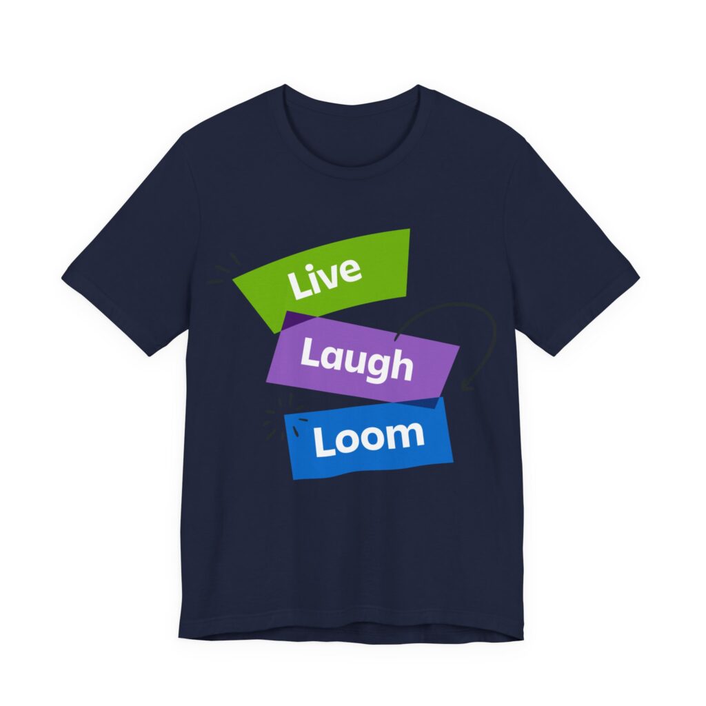 Live, Laugh, Loom, Short Sleeve T